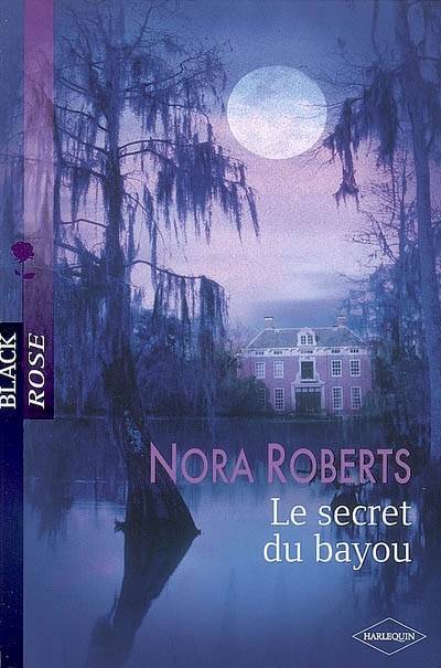 Le secret du bayou | Nora Roberts, Elisabeth Marzin