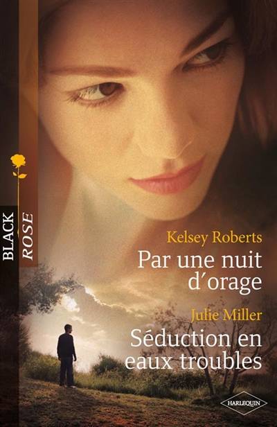 Par une nuit d'orage. Séduction en eaux troubles | Kelsey Roberts, Julie Miller, Catherine Valleroy, Carole Pauwels