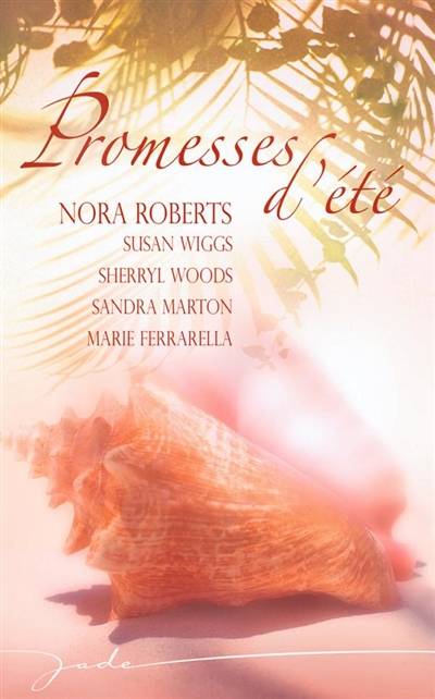 Promesses d'été | Nora Roberts, Susan Wiggs, Sherryl Woods, Sandra Marton, Marie Ferrarella, Françoise Henry, Annie Legendre, Gaby Grenat