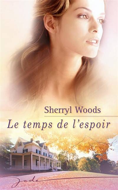 Le temps de l'espoir | Sherryl Woods, Christine Mazaud