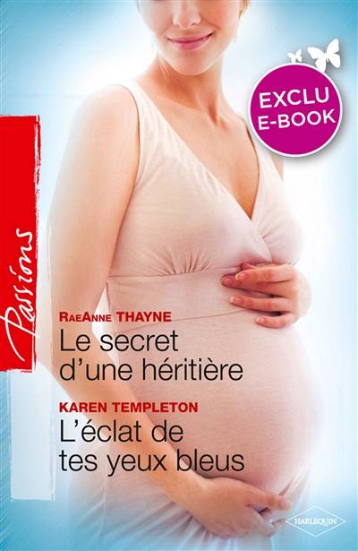 Le secret d'une héritière. L'éclat de tes yeux bleus | RaeAnne Thayne, Karen Templeton, Florence Moreau, Julia Lopez-Ortega