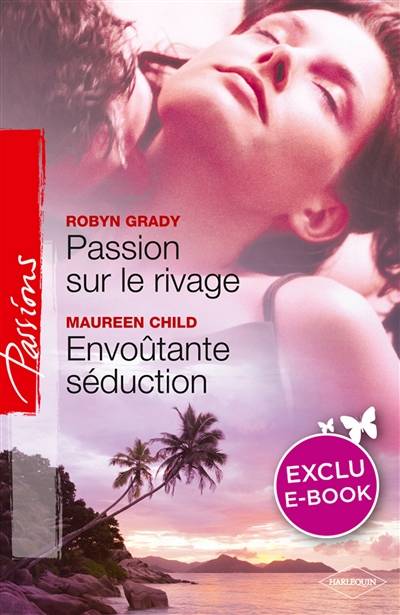 Passion sur le rivage. Envoûtante séduction | Robyn Grady, Maureen Child, Sylvette Guiraud, Julie Buttier