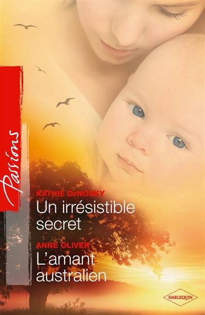 Un irrésistible secret. L'amant australien | Kathie DeNosky, Anne Oliver, Natalia Delys, Julia Taylor