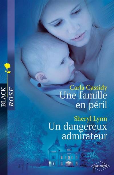 Une famille en péril. Un dangereux admirateur | Carla Cassidy, Sheryl Lynn, Florence Bertrand, Lisa Bellongues