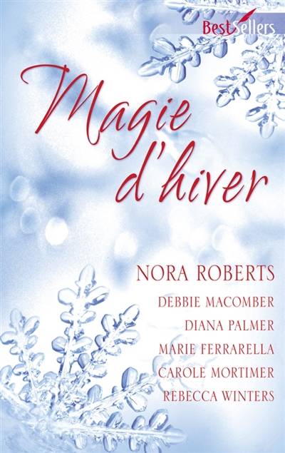 Magie d'hiver | Nora Roberts, Debbie Macomber, Diana Palmer, Marie Ferrarella, Carole Mortimer, Rebecca Winters, Karine Xaragai, Hélène Dubois-Brigand