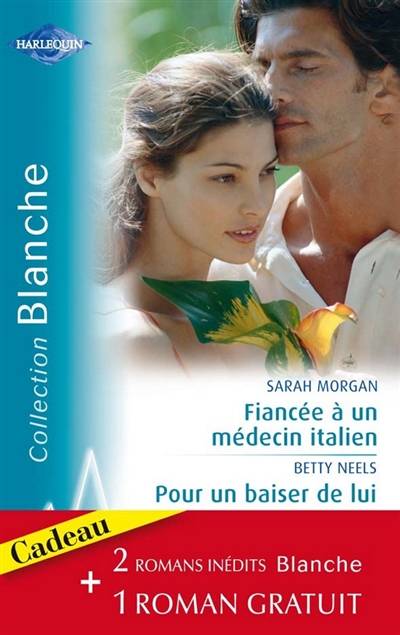 Fiancée à un médecin italien. Pour un baiser de lui. Conseil à un médecin | Judy Campbell, Sarah Morgan, Betty Neels, Nathalie Berthet, Christine Boyer, Isabel Rovarey