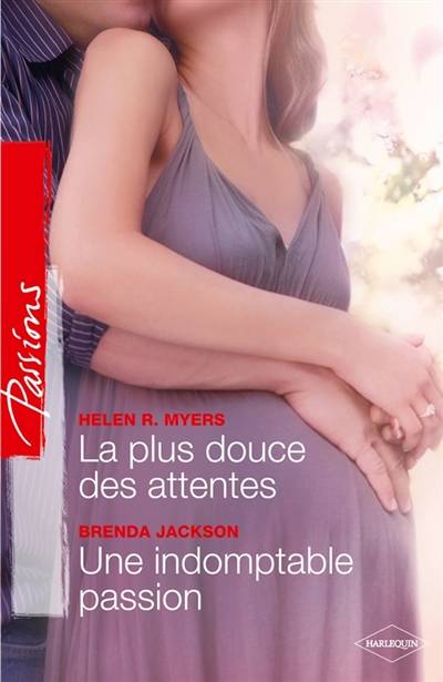 La plus douce des attentes. Une indomptable passion | Brenda Jackson, Helen R. Myers, Andree Jardat, Florence Moreau