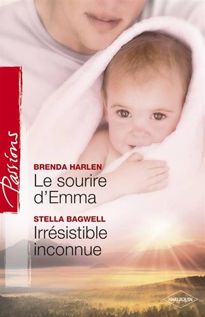 Le sourire d'Emma. Irrésistible inconnue | Stella Bagwell, Brenda Harlen, Marion Boclet, Julia Lopez-Ortega