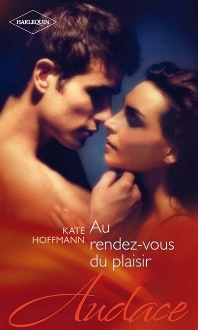 Au rendez-vous du plaisir | Kate Hoffmann, Marie Pascal