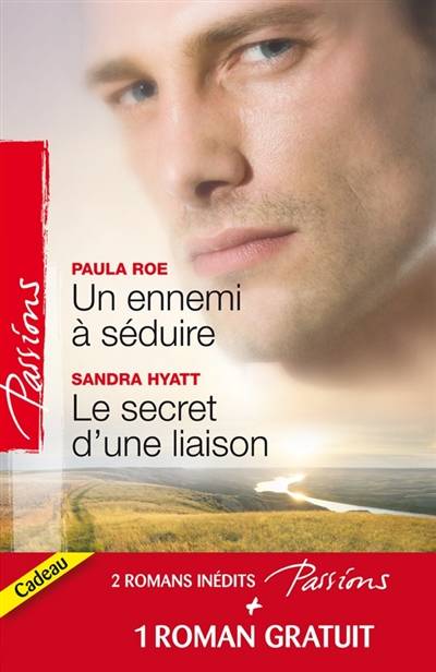 Un ennemi à séduire. Le secret d'une liaison. Une délicieuse épreuve | Paula Roe, Sandra Hyatt, Cindy Gerard, Rosa Bachir, Christiane Cozzolino, Sylvette Guiraud