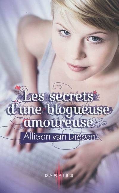 Les secrets d'une blogueuse amoureuse | Allison Van Diepen, Emmanuelle Debon