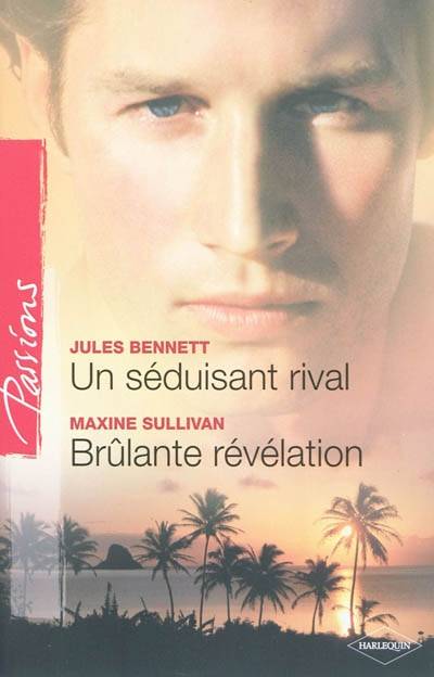 Un séduisant rival. Brûlante révélation | Jules Bennett, Maxine Sullivan, Sylvie Troin, Marie Moreau