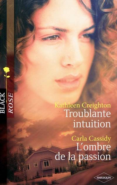 Troublante intuition. L'ombre de la passion | Kathleen Creighton, Carla Cassidy, Pascale Doméjean, Florence Bertrand