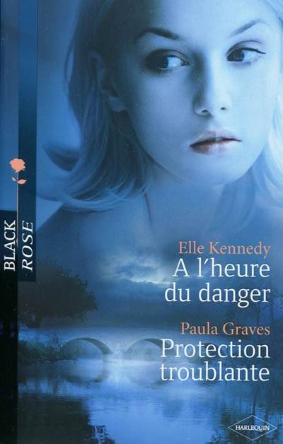 A l'heure du danger. Protection troublante | Elle Kennedy, Paula Graves, Carole Pauwels, Vanessa Aucanot