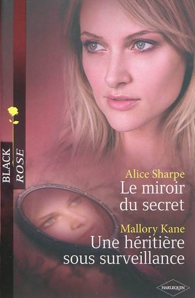 Le miroir du secret. Une héritière sous surveillance | Alice Sharpe, Mallory Kane, Pierre Vandeplanque, Cathy Riqueur