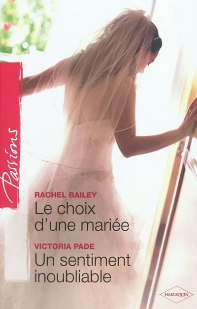 Le choix d'une mariée. Un sentiment inoubliable | Rachel Bailey, Victoria Pade, Roselyne Auliac, Marieke Merand-Surtel