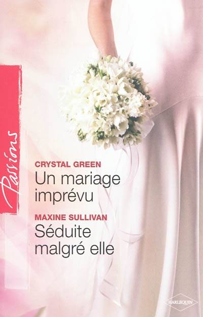 Un mariage imprévu. Séduite malgré elle | Crystal Green, Maxine Sullivan, Florence Moreau, Marie Moreau