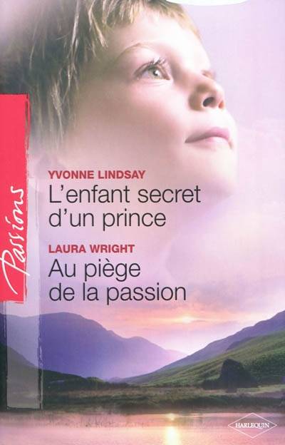 L'enfant secret d'un prince. Au piège de la passion | Yvonne Lindsay, Laura Wright, Sylvette Guiraud, Florence Moreau