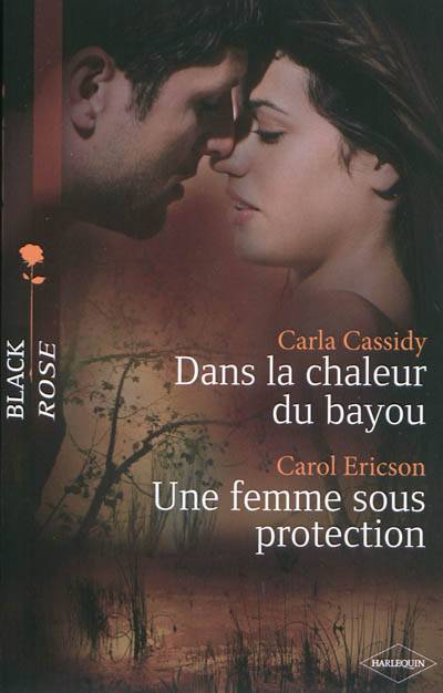 Dans la chaleur du bayou. Une femme sous protection | Carla Cassidy, Carol Ericson, Pascale Doméjean, Christine Mazaud