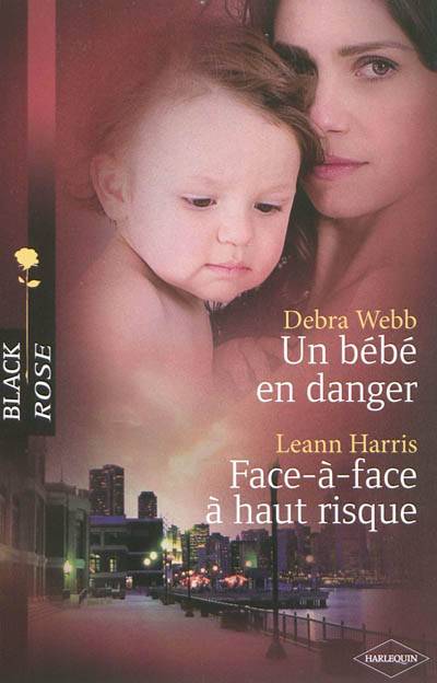 Un bébé en danger. Face-à-face à haut risque | Debra Webb, Leann Harris, Christine Mazaud, Catherine Valleroy