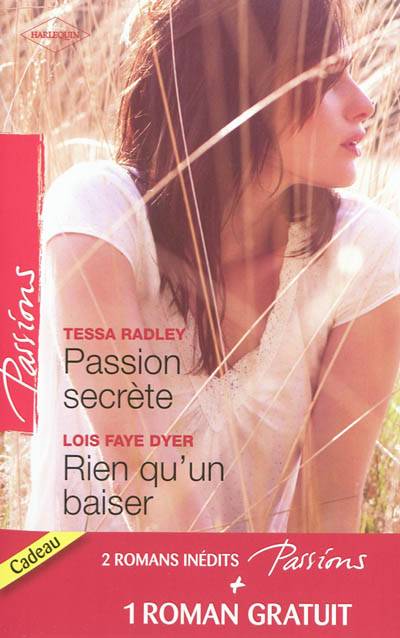 Passion secrète. Rien qu'un baiser. Un adversaire trop charmant | Tessa Radley, Lois Faye Dyer, Maureen Child, Florence Moreau, Marion Boclet