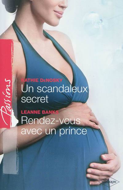 Un scandaleux secret. Rendez-vous avec un prince | Kathie DeNosky, Leanne Banks, Francine Sirven, Edouard Diaz