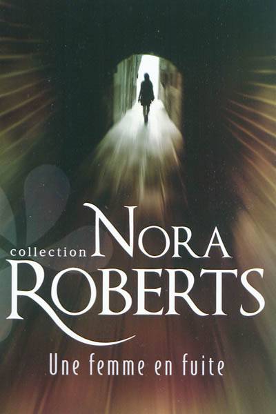 Une femme en fuite | Nora Roberts, Patricia Radisson