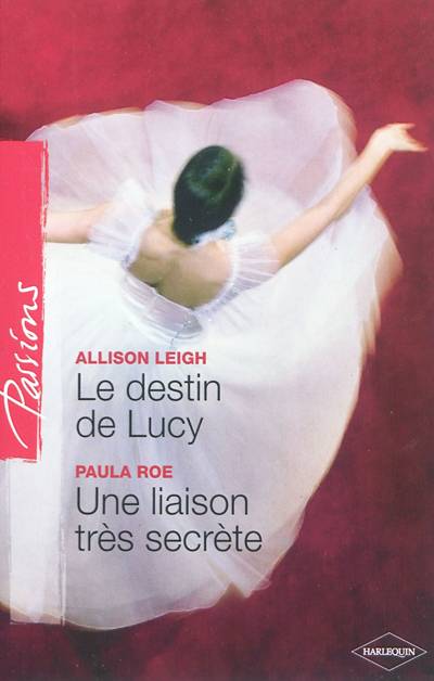 Le destin de Lucy. Une liaison très secrète | Allison Leigh, Paula Roe, Roselyne Auliac, Marina Branche