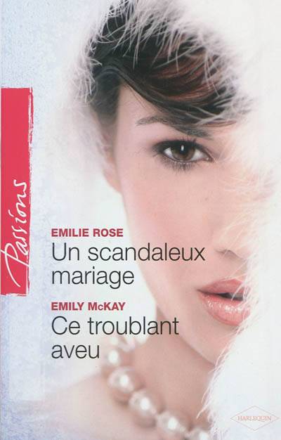 Un scandaleux mariage. Ce troublant aveu | Emilie Rose, Emily McKay, Sylvette Guiraud, Florence Moreau