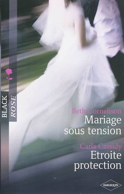 Mariage sous tension. Etroite protection | Beth Cornelison, Carla Cassidy, Florence Bertrand, Philippe Doumeng