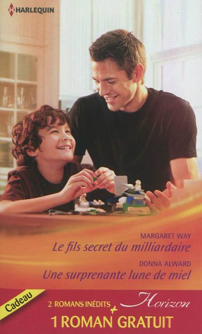 Le fils secret du milliardaire. Une surprenante lune de miel. Une incroyable rencontre | Margaret Way, Donna Alward, Sharon De Vita, Françoise Henry