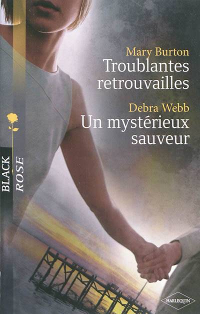 Troublantes retrouvailles. Un mystérieux sauveur | Mary T. Burton, Debra Webb, B. Duffy, Véronique Minder