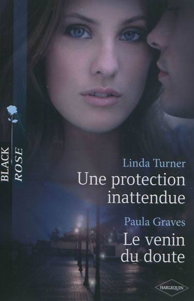 Une protection inattendue. Le venin du doute | Linda Turner, Paula Graves, Pierre Vandeplanque, Christine Mazaud