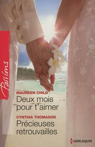 Deux mois pour t'aimer. Précieuses retrouvailles | Maureen Child, Cynthia Thomason, Patricia Radisson, Agnès Jaubert