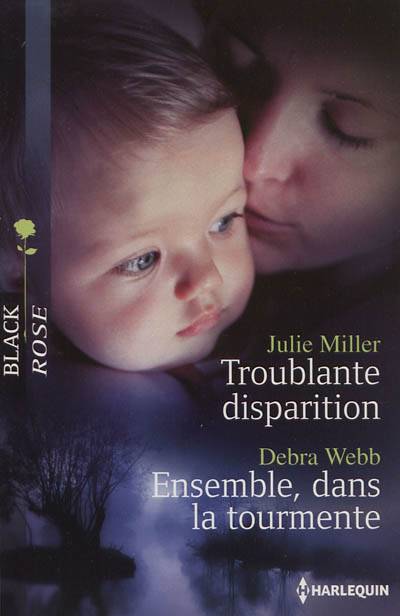 Troublante disparition. Ensemble, dans la tourmente | Julie Miller, Debra Webb, Florence Bertrand, Véronique Minder