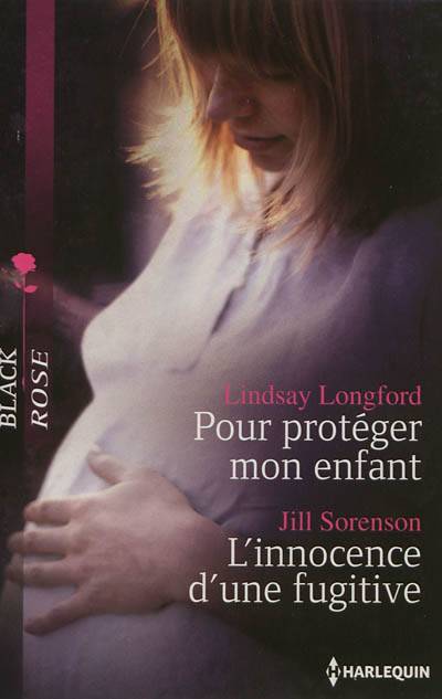 Pour protéger mon enfant. L'innocence d'une fugitive | Lindsay Longford, Jill Sorenson