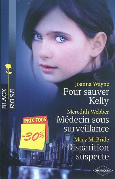 Pour sauver Kelly. Médecin sous surveillance. Disparition suspecte | Joanna Wayne, Meredith Webber, Mary McBride, Vanessa Aucanot, Lucienne Boulanger-Beauquel, Michel Maussière