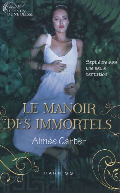 Le destin d'une déesse. Le manoir des immortels | Aimée Carter, Emmanuelle Debon