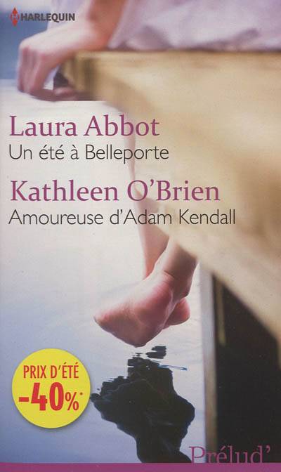 Un été à Belleporte. Amoureuse d'Adam Kendall | Laura Abbot, Kathleen O'Brien, Florence Moreau, Juliette Bouchery