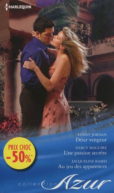 Désir vengeur. Une passion secrète. Au jeu des apparences | Penny Jordan, Darcy Maguire, Jacqueline Baird, Sophie Dubail, Elisabeth Marzin, Françoise Pinto-Maïa