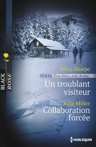 Un troublant visiteur : trois frères, trois destins. Collaboration forcée | Alice Sharpe, Julie Miller, Carole Pauwels, Philippe Doumeng