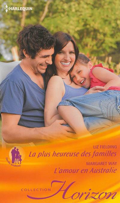 La plus heureuse des familles : famille tendresse. L'amour en Australie | Liz Fielding, Margaret Way, Pierre Alexis, Philippe Wantiez