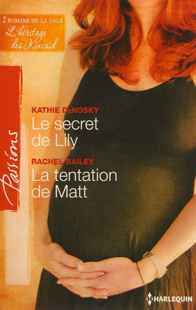 Le secret de Lily : l'héritage des Kincaid. La tentation de Matt : l'héritage des Kincaid | Kathie DeNosky, Rachel Bailey, Marion Boclet