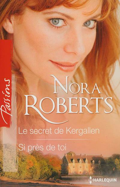 Le secret de Kergallen. Si près de toi | Nora Roberts, Agathe Passant, Emmanuelle Sander