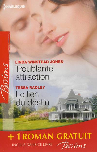 Troublante attraction. Le lien du destin. Comme au premier jour... | Linda Winstead Jones, Tessa Radley, Lilian Darcy, Marie-Claude Cortial, Françoise Henry, Fabrice Canepa