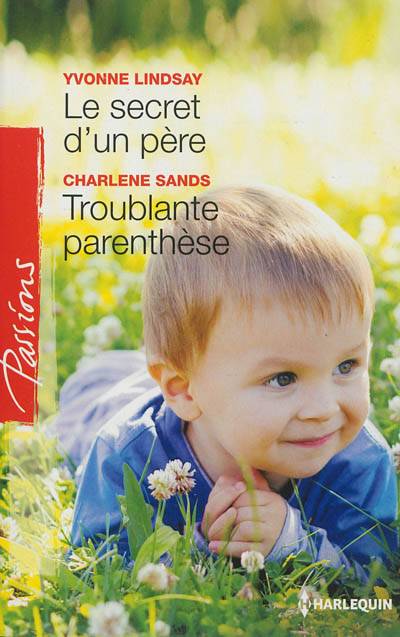 Le secret d'un père. Troublante parenthèse | Yvonne Lindsay, Charlene Sands, Muriel Levet, Agnès Jaubert