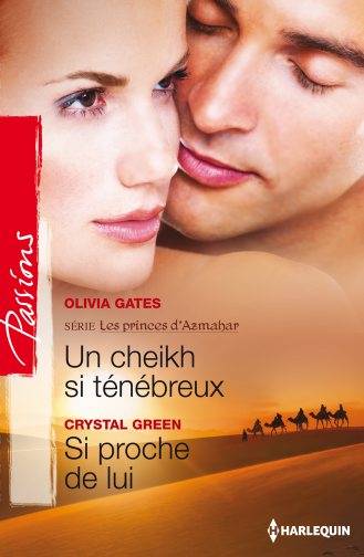 Un cheikh si ténébreux : les princes d'Azmahar. Si proche de lui | Olivia Gates, Crystal Green, Tatiana Andonovski, Françoise Henry