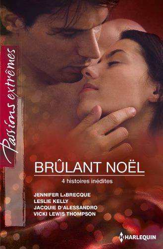 Brûlant Noël | Jennifer Labrecque, Leslie Kelly, Jacquie D'Alessandro, Vicki Lewis Thompson, Marie Pascal, Emmanuelle Sander