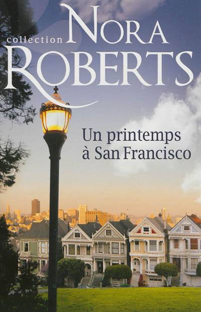 Un printemps à San Francisco | Nora Roberts, Andrée Jardat