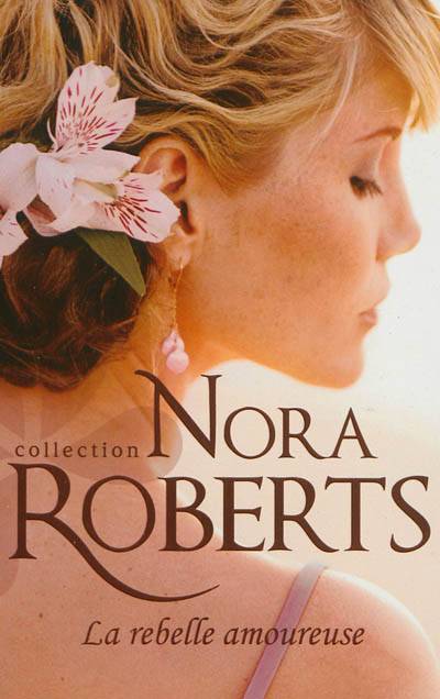 La rebelle amoureuse | Nora Roberts, Andrée Jardat